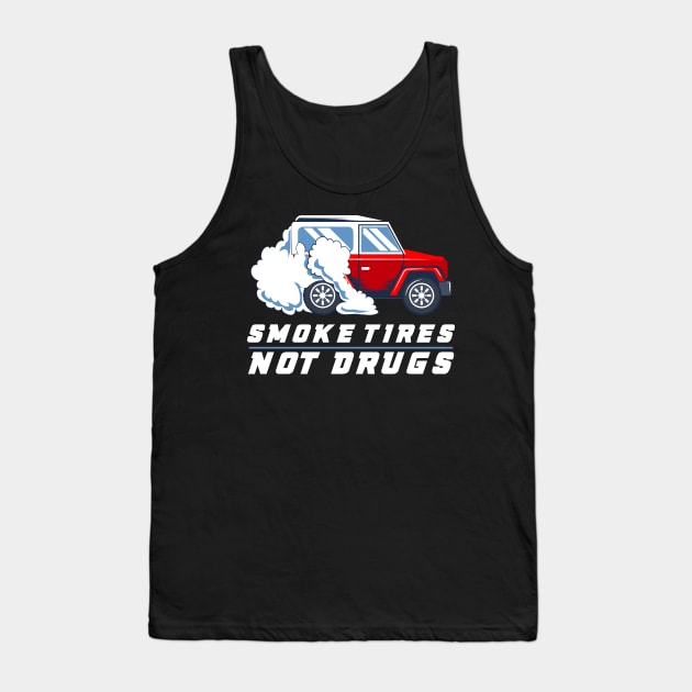 CAR RACING GIFT: Smoke Tires Not Drugs Tank Top by woormle